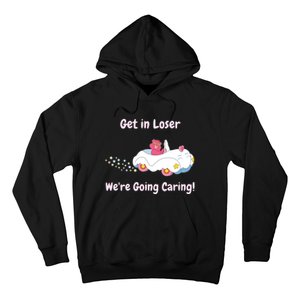 Funny Get In Loser, We're Going Caring Bear Hoodie