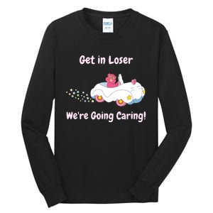 Funny Get In Loser, We're Going Caring Bear Tall Long Sleeve T-Shirt