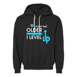 Funny Gaming I Dont Get Older I Level Up Gamer Birthday Cool Gift Garment-Dyed Fleece Hoodie