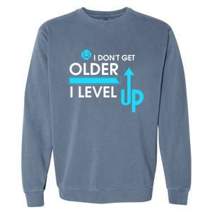 Funny Gaming I Dont Get Older I Level Up Gamer Birthday Cool Gift Garment-Dyed Sweatshirt