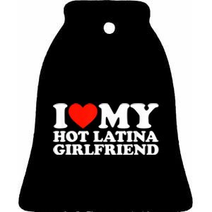 Funny Gift I Love My Hot Latina Girlfriend I Heart My Hot Latina GF Funny Gift Ceramic Bell Ornament