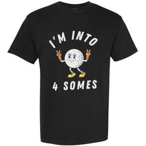 Funny Golf IM Into 4 Somes Garment-Dyed Heavyweight T-Shirt