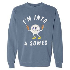 Funny Golf IM Into 4 Somes Garment-Dyed Sweatshirt