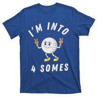 Funny Golf IM Into 4 Somes T-Shirt