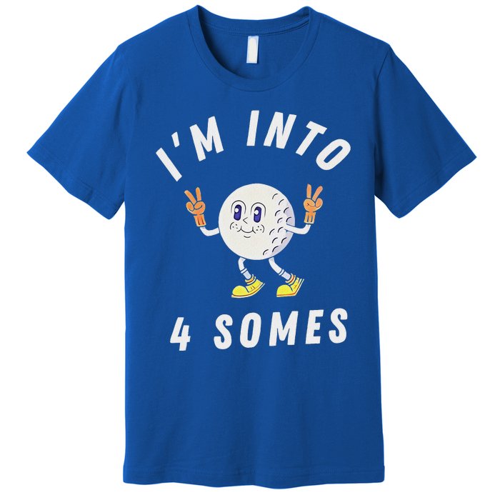 Funny Golf IM Into 4 Somes Premium T-Shirt