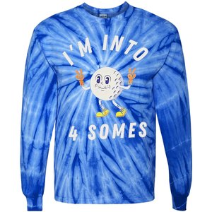 Funny Golf IM Into 4 Somes Tie-Dye Long Sleeve Shirt