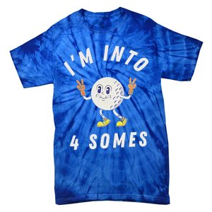 Funny Golf IM Into 4 Somes Tie-Dye T-Shirt