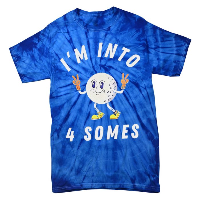 Funny Golf IM Into 4 Somes Tie-Dye T-Shirt