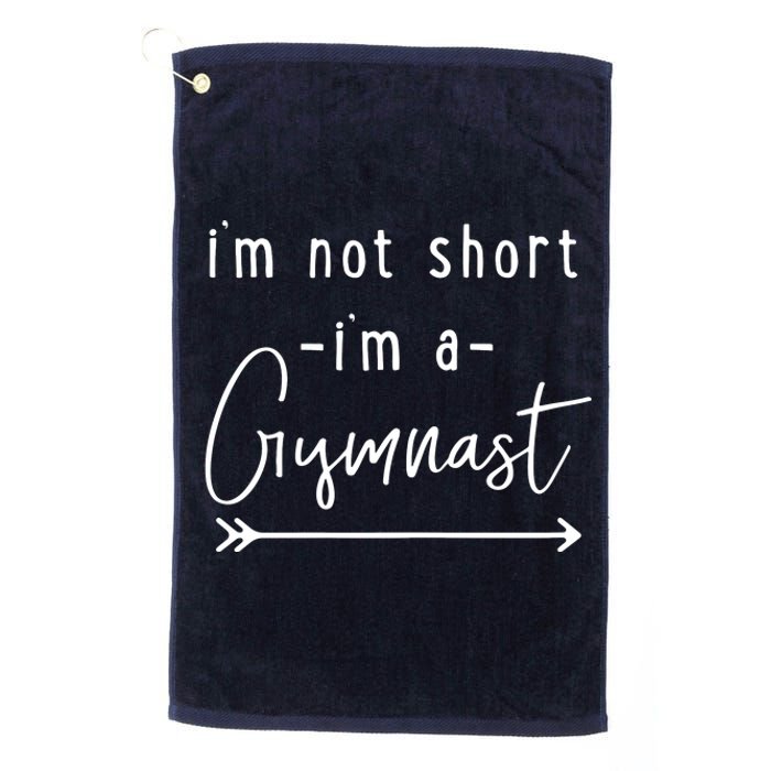 Funny Gymnastics Im Not Short Im A Gymnast Platinum Collection Golf Towel