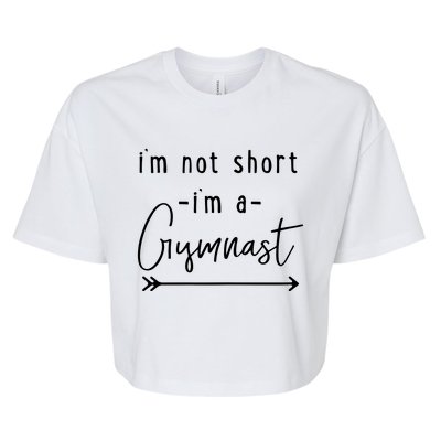 Funny Gymnastics Im Not Short Im A Gymnast Bella+Canvas Jersey Crop Tee