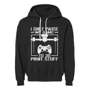 Funny Gamer I Pause My Game To 3d Print Garment-Dyed Fleece Hoodie