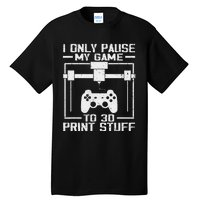 Funny Gamer I Pause My Game To 3d Print Tall T-Shirt