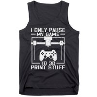 Funny Gamer I Pause My Game To 3d Print Tank Top