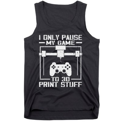 Funny Gamer I Pause My Game To 3d Print Tank Top