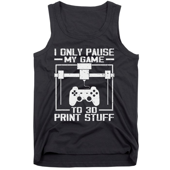 Funny Gamer I Pause My Game To 3d Print Tank Top