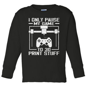 Funny Gamer I Pause My Game To 3d Print Toddler Long Sleeve Shirt