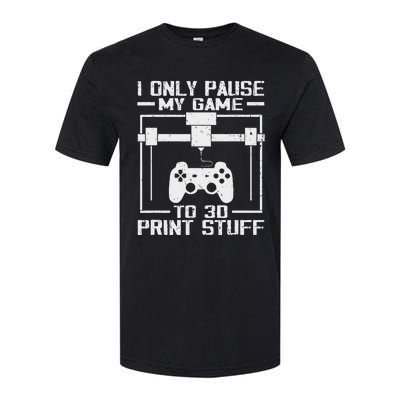 Funny Gamer I Pause My Game To 3d Print Softstyle CVC T-Shirt