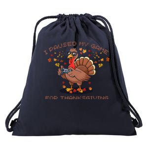 Funny Gaming I Paused My Game For Thanksgiving Gamer Drawstring Bag