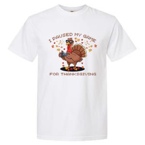 Funny Gaming I Paused My Game For Thanksgiving Gamer Garment-Dyed Heavyweight T-Shirt