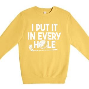 Funny Golfing I Put It In Every Hole Golf Player Golf Gift Premium Crewneck Sweatshirt