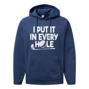 Funny Golfing I Put It In Every Hole Golf Player Golf Gift Performance Fleece Hoodie