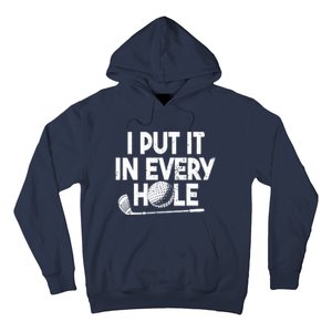 Funny Golfing I Put It In Every Hole Golf Player Golf Gift Hoodie