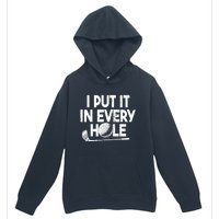 Funny Golfing I Put It In Every Hole Golf Player Golf Gift Urban Pullover Hoodie