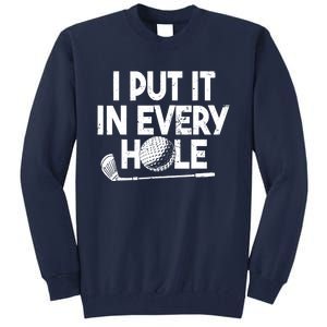 Funny Golfing I Put It In Every Hole Golf Player Golf Gift Tall Sweatshirt