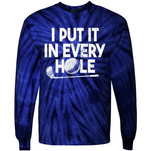 Funny Golfing I Put It In Every Hole Golf Player Golf Gift Tie-Dye Long Sleeve Shirt