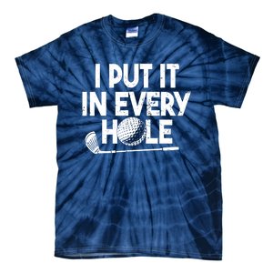 Funny Golfing I Put It In Every Hole Golf Player Golf Gift Tie-Dye T-Shirt