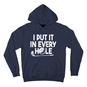 Funny Golfing I Put It In Every Hole Golf Player Golf Gift Tall Hoodie