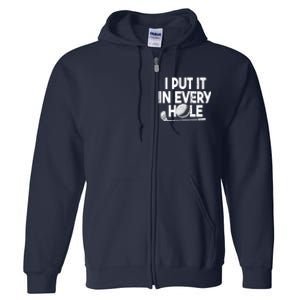 Funny Golfing I Put It In Every Hole Golf Player Golf Gift Full Zip Hoodie