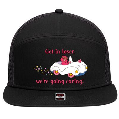 Funny Get In Loser, We're Going Caring 7 Panel Mesh Trucker Snapback Hat