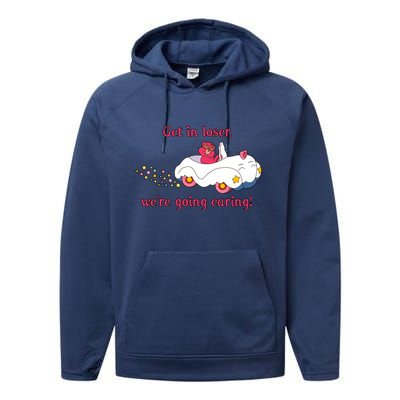 Funny Get In Loser, We're Going Caring Performance Fleece Hoodie