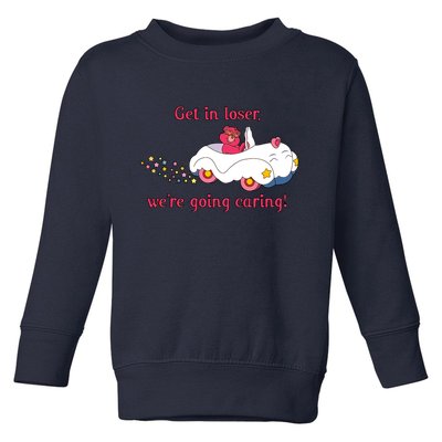 Funny Get In Loser, We're Going Caring Toddler Sweatshirt