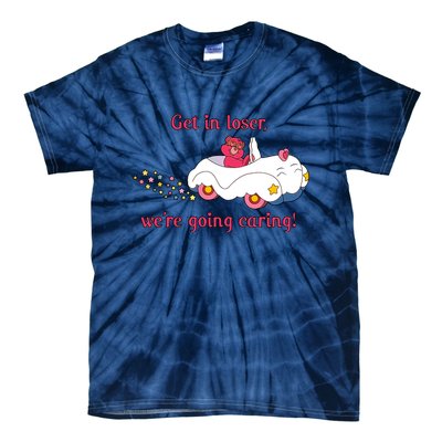 Funny Get In Loser, We're Going Caring Tie-Dye T-Shirt