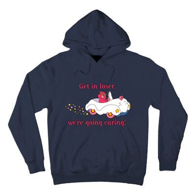 Funny Get In Loser, We're Going Caring Tall Hoodie