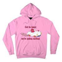 Funny Get In Loser, We're Going Caring Hoodie