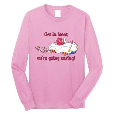 Funny Get In Loser, We're Going Caring Long Sleeve Shirt