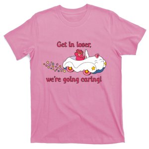 Funny Get In Loser, We're Going Caring T-Shirt