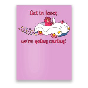 Funny Get In Loser, We're Going Caring Poster