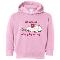 Funny Get In Loser, We're Going Caring Toddler Hoodie