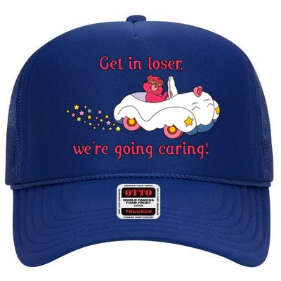 Funny Get In Loser, We're Going Caring High Crown Mesh Back Trucker Hat