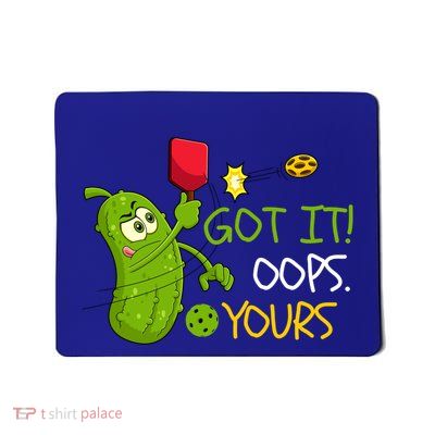 Funny Got It Oops Yours Pickleball Lovers Gift Mousepad