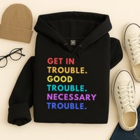 Funny Get In Good Necessary Trouble Hoodie