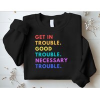Funny Get In Good Necessary Trouble Sweatshirt