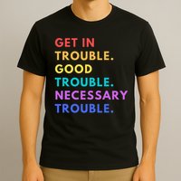 Funny Get In Good Necessary Trouble T-Shirt