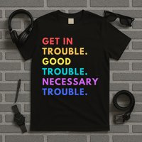 Funny Get In Good Necessary Trouble T-Shirt