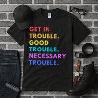 Funny Get In Good Necessary Trouble Tall T-Shirt