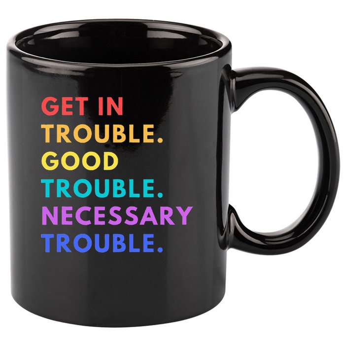 Funny Get In Good Necessary Trouble 11oz C Handle Ceramic Mug